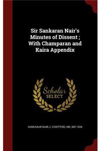 Sir Sankaran Nair's Minutes of Dissent; With Champaran and Kaira Appendix