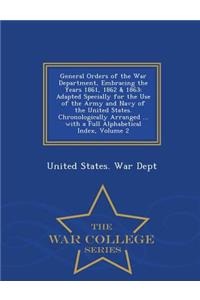 General Orders of the War Department, Embracing the Years 1861, 1862 & 1863