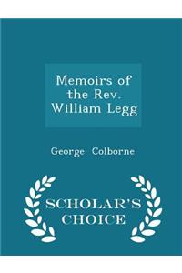 Memoirs of the Rev. William Legg - Scholar's Choice Edition