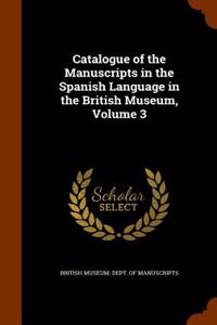 Catalogue of the Manuscripts in the Spanish Language in the British Museum, Volume 3