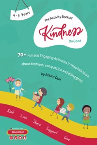 Activity Book of Kindness Do Good: 70+ activities aimed to help kids learn more about kindness, compassion, and doing good!