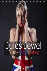 Jules Jewel .. Nude and Latex 2017