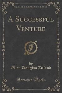 A Successful Venture (Classic Reprint)