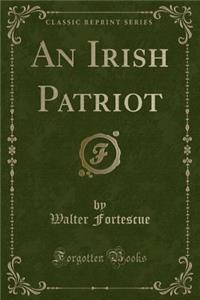 An Irish Patriot (Classic Reprint)