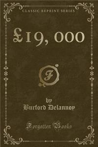 Â£19, 000 (Classic Reprint)