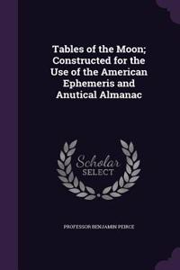 Tables of the Moon; Constructed for the Use of the American Ephemeris and Anutical Almanac