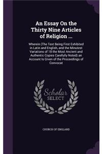 An Essay on the Thirty Nine Articles of Religion ...