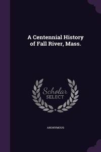 A Centennial History of Fall River, Mass.