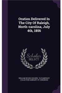Oration Delivered In The City Of Raleigh, North-carolina, July 4th, 1856