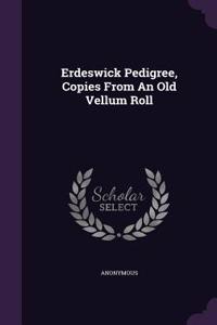Erdeswick Pedigree, Copies From An Old Vellum Roll