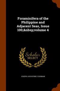 Foraminifera of the Philippine and Adjacent Seas, Issue 100, volume 4