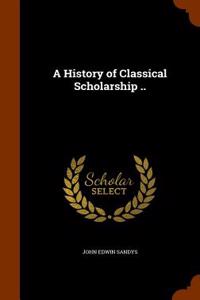 History of Classical Scholarship ..