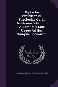 Diptycha Professorum Theologiae Qui in Academia Iulia Inde a Natalibus Eius Usque Ad Hoc Tempus Docuerunt