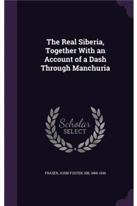 The Real Siberia, Together With an Account of a Dash Through Manchuria