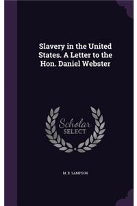 Slavery in the United States. a Letter to the Hon. Daniel Webster