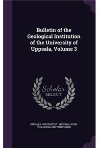 Bulletin of the Geological Institution of the University of Uppsala, Volume 3