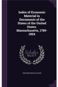 Index of Economic Material in Documents of the States of the United States. Massachusetts, 1789-1904
