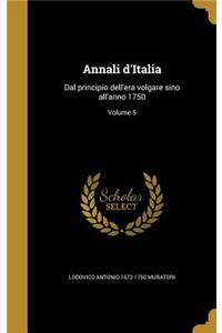 Annali D'Italia: Dal Principio Dell'era Volgare Sino All'anno 1750; Volume 5