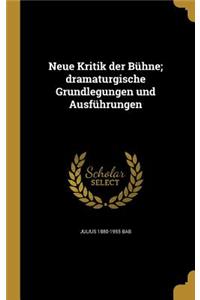 Neue Kritik Der Buhne; Dramaturgische Grundlegungen Und Ausfuhrungen