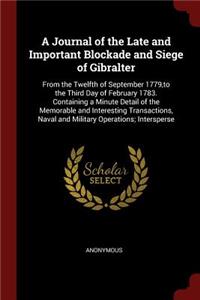 A Journal of the Late and Important Blockade and Siege of Gibralter