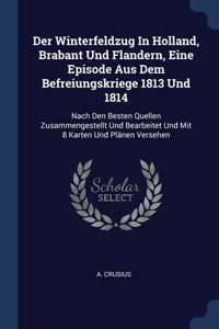 Der Winterfeldzug In Holland, Brabant Und Flandern, Eine Episode Aus Dem Befreiungskriege 1813 Und 1814