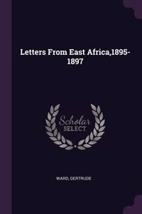 Letters From East Africa,1895-1897