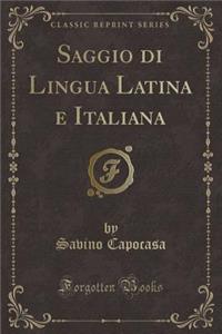 Saggio Di Lingua Latina E Italiana (Classic Reprint)