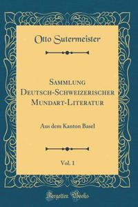 Sammlung Deutsch-Schweizerischer Mundart-Literatur, Vol. 1