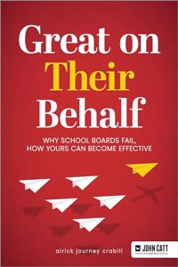 Great On Their Behalf: Why School Boards Fail, How Yours Can Become Effective