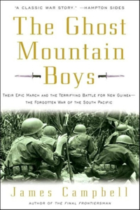 The Ghost Mountain Boys: Their Epic March and the Terrifying Battle for New Guinea---The Forgotten War of the South Pacific