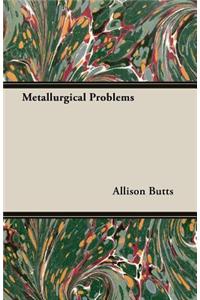 Metallurgical Problems