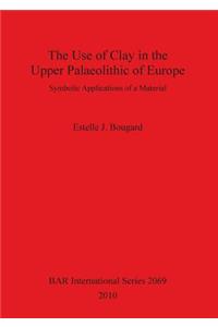 Use of Clay in the Upper Palaeolithic of Europe
