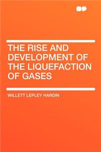 The Rise and Development of the Liquefaction of Gases
