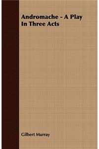 Andromache - A Play in Three Acts