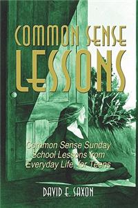 Common Sense Lessons: Common Sense Sunday School Lessons From Everyday Life, For Teens