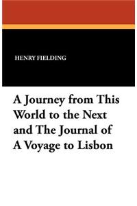 A Journey from This World to the Next and the Journal of a Voyage to Lisbon