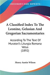 Classified Index To The Leonine, Gelasian And Gregorian Sacramentaries