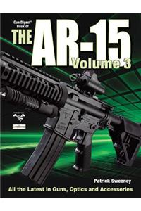 The Gun Digest Book of the Ar-15, Volume III