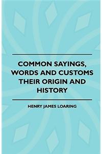 Common Sayings, Words And Customs - Their Origin And History