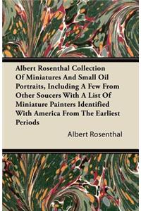 Albert Rosenthal Collection Of Miniatures And Small Oil Portraits, Including A Few From Other Soucers With A List Of Miniature Painters Identified With America From The Earliest Periods