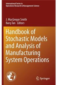 Handbook of Stochastic Models and Analysis of Manufacturing System Operations