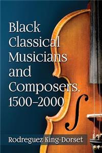 Black Classical Musicians and Composers, 1500-2000