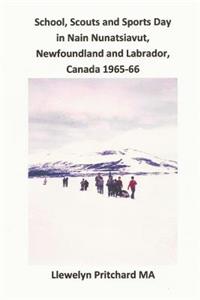 School, Scouts and Sports Day in Nain Nunatsiavut, Newfoundland and Labrador, Canada 1965-66