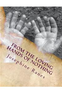 From the Loving Hands of Nothing