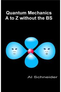 Quantum Mechanics A-Z without the BS