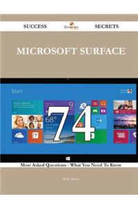 Microsoft Surface 74 Success Secrets - 74 Most Asked Questions on Microsoft Surface - What You Need to Know