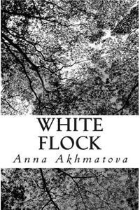 White Flock: Poetry of Anna Akhmatova