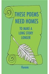 These Poems Need Homes - To Make A Long Story Longer