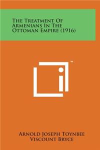 The Treatment of Armenians in the Ottoman Empire (1916)