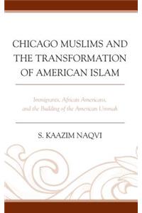 Chicago Muslims and the Transformation of American Islam